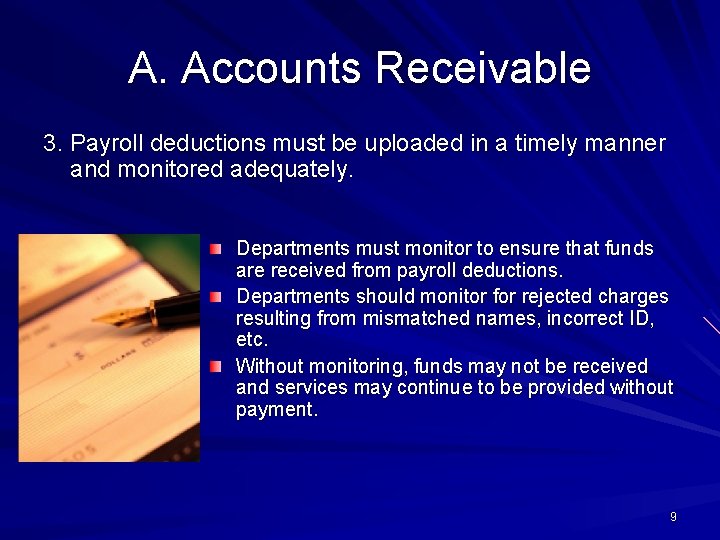 A. Accounts Receivable 3. Payroll deductions must be uploaded in a timely manner and