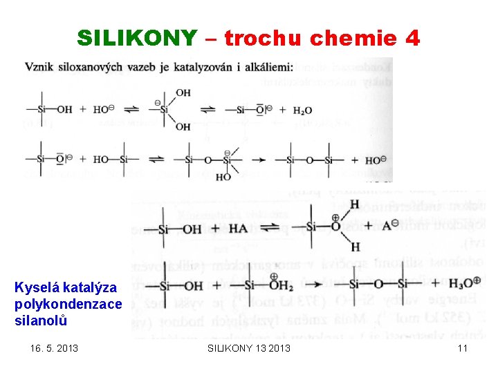 SILIKONY – trochu chemie 4 Kyselá katalýza polykondenzace silanolů 16. 5. 2013 SILIKONY 13