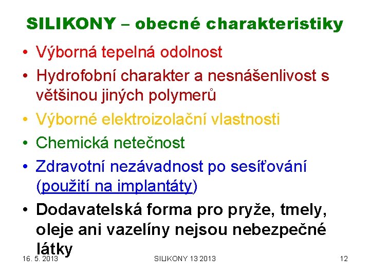 SILIKONY – obecné charakteristiky • Výborná tepelná odolnost • Hydrofobní charakter a nesnášenlivost s