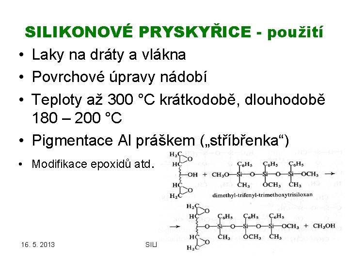 SILIKONOVÉ PRYSKYŘICE - použití • Laky na dráty a vlákna • Povrchové úpravy nádobí