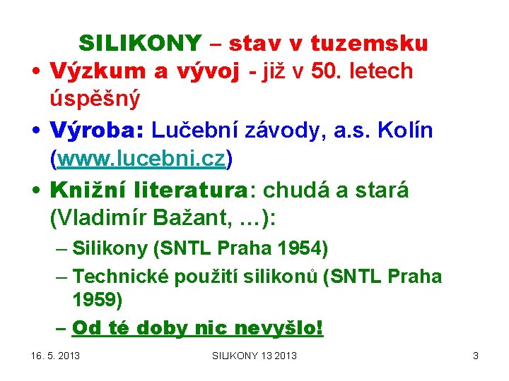 SILIKONY – stav v tuzemsku • Výzkum a vývoj - již v 50. letech