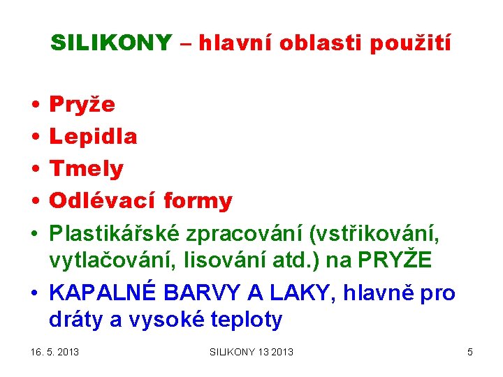 SILIKONY – hlavní oblasti použití • • • Pryže Lepidla Tmely Odlévací formy Plastikářské