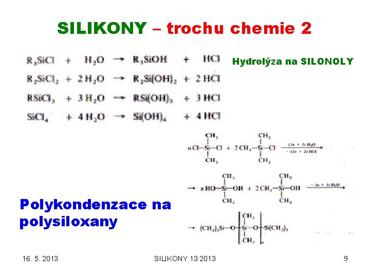 SILIKONY – trochu chemie 2 Hydrolýza na SILONOLY Polykondenzace na polysiloxany 16. 5. 2013