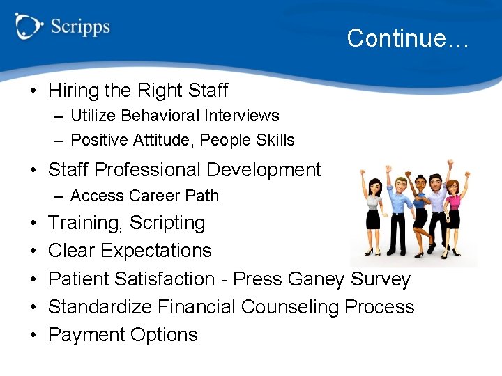 Continue… • Hiring the Right Staff – Utilize Behavioral Interviews – Positive Attitude, People
