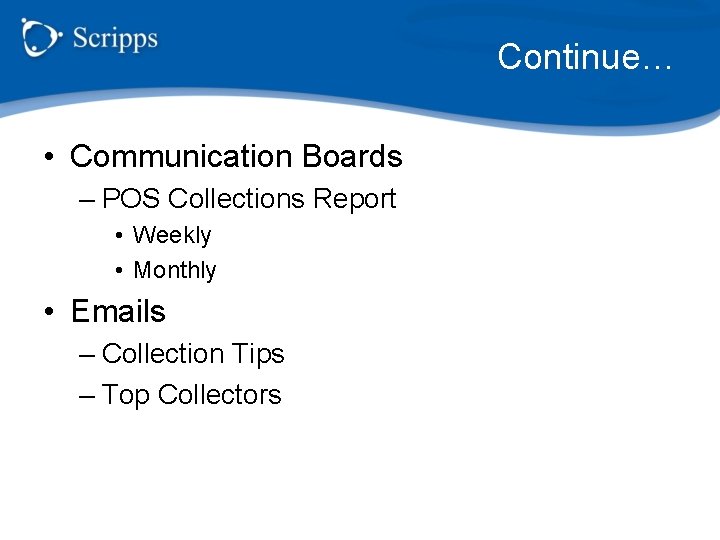 Continue… • Communication Boards – POS Collections Report • Weekly • Monthly • Emails