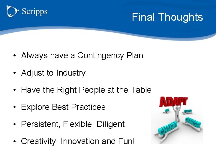Final Thoughts • Always have a Contingency Plan • Adjust to Industry • Have