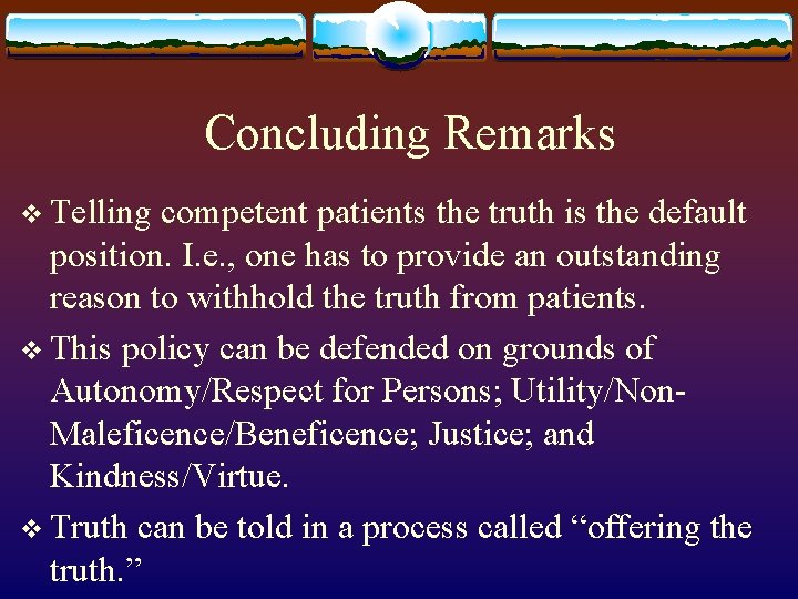 Concluding Remarks v Telling competent patients the truth is the default position. I. e. Concluding Remarks v Telling competent patients the truth is the default position. I. e.