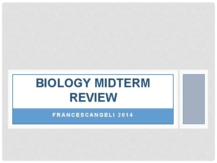 BIOLOGY MIDTERM REVIEW FRANCESCANGELI 2014 