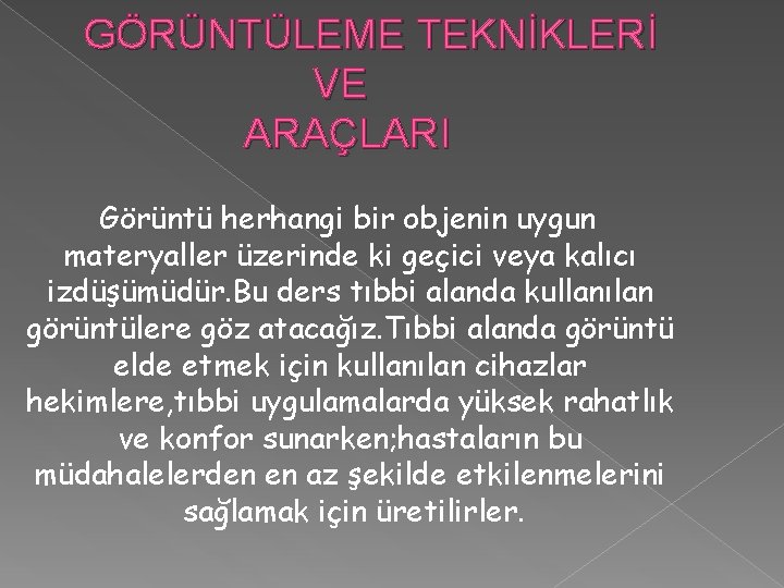 GÖRÜNTÜLEME TEKNİKLERİ VE ARAÇLARI Görüntü herhangi bir objenin uygun materyaller üzerinde ki geçici veya