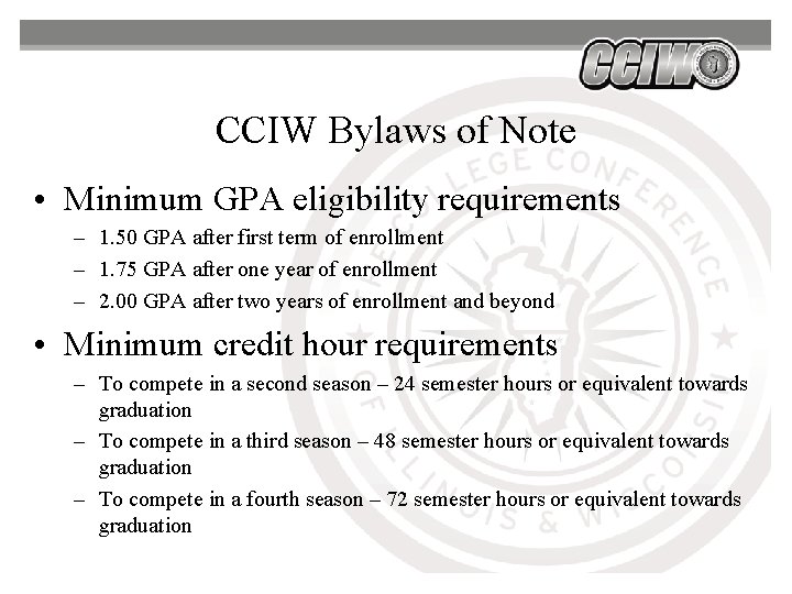 CCIW Bylaws of Note • Minimum GPA eligibility requirements – 1. 50 GPA after CCIW Bylaws of Note • Minimum GPA eligibility requirements – 1. 50 GPA after