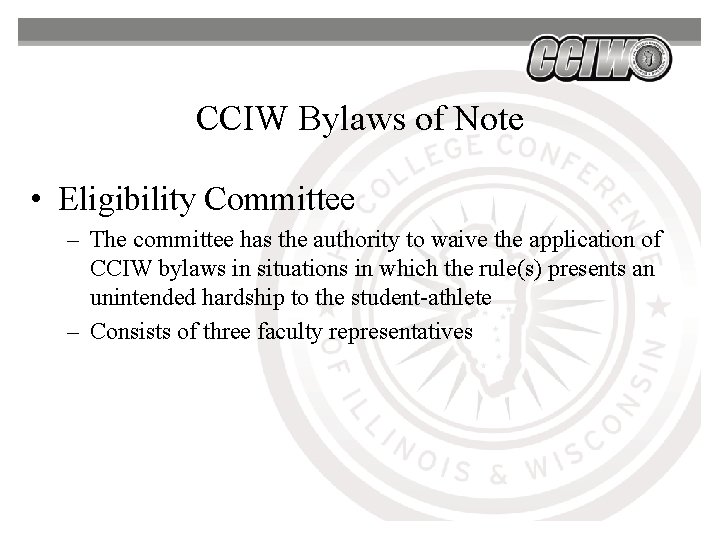 CCIW Bylaws of Note • Eligibility Committee – The committee has the authority to CCIW Bylaws of Note • Eligibility Committee – The committee has the authority to