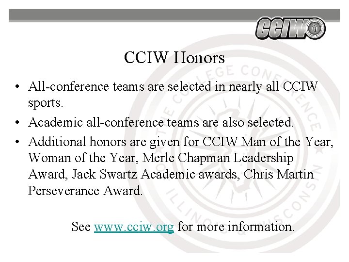 CCIW Honors • All-conference teams are selected in nearly all CCIW sports. • Academic CCIW Honors • All-conference teams are selected in nearly all CCIW sports. • Academic