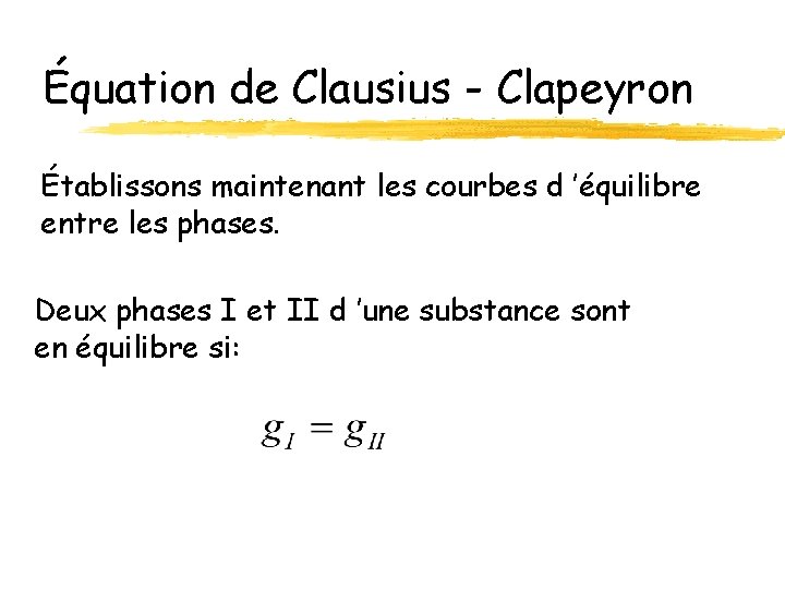 Équation de Clausius - Clapeyron Établissons maintenant les courbes d ’équilibre entre les phases.