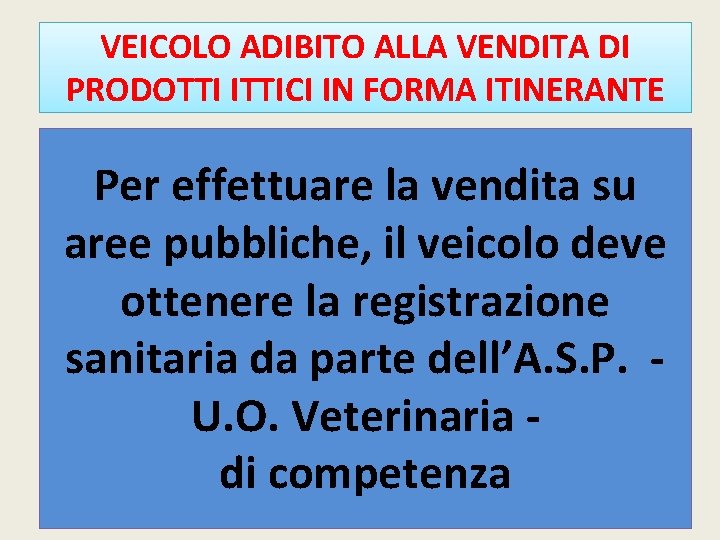 VEICOLO ADIBITO ALLA VENDITA DI PRODOTTI ITTICI IN FORMA ITINERANTE Per effettuare la vendita