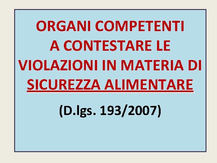 ORGANI COMPETENTI A CONTESTARE LE VIOLAZIONI IN MATERIA DI SICUREZZA ALIMENTARE (D. lgs. 193/2007)
