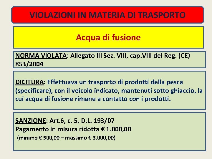 VIOLAZIONI IN MATERIA DI TRASPORTO Acqua di fusione NORMA VIOLATA: Allegato III Sez. VIII,