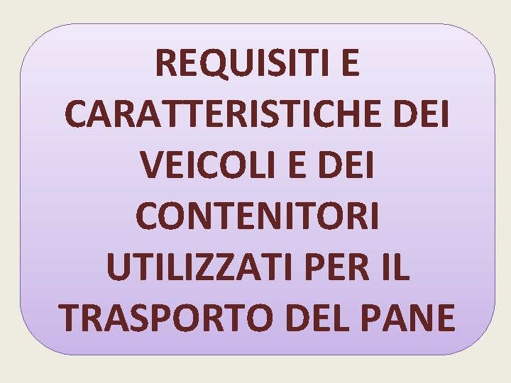 REQUISITI E CARATTERISTICHE DEI VEICOLI E DEI CONTENITORI UTILIZZATI PER IL TRASPORTO DEL PANE