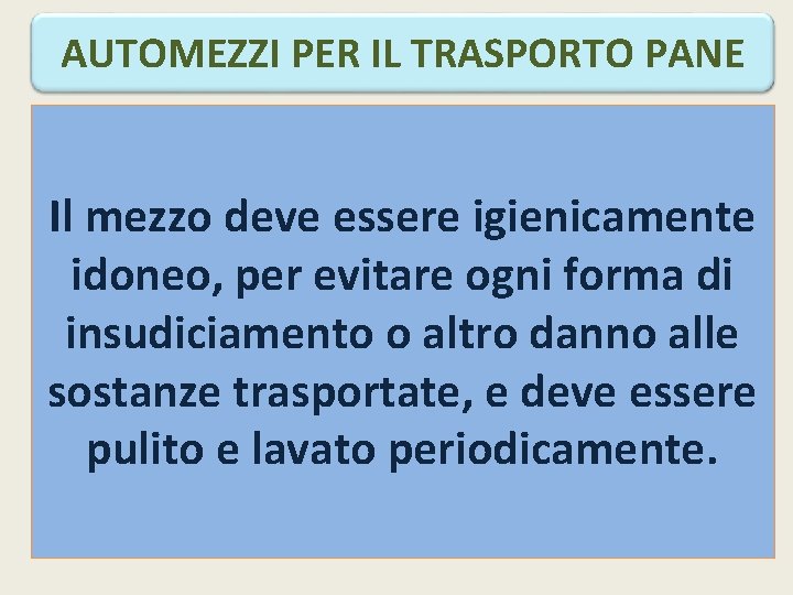 AUTOMEZZI PER IL TRASPORTO PANE Il mezzo deve essere igienicamente idoneo, per evitare ogni