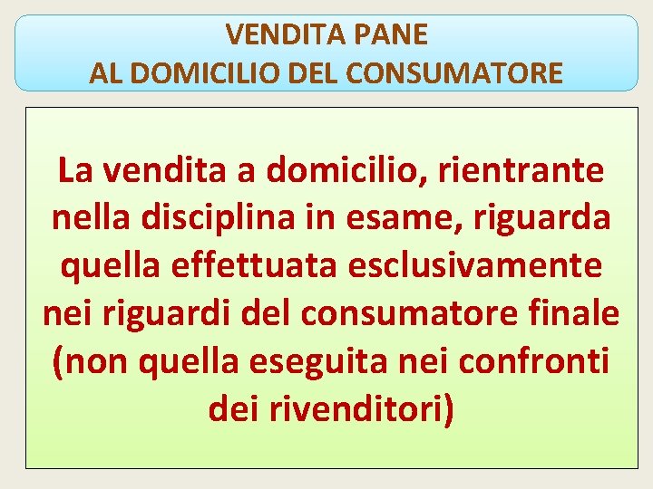 VENDITA PANE AL DOMICILIO DEL CONSUMATORE La vendita a domicilio, rientrante nella disciplina in