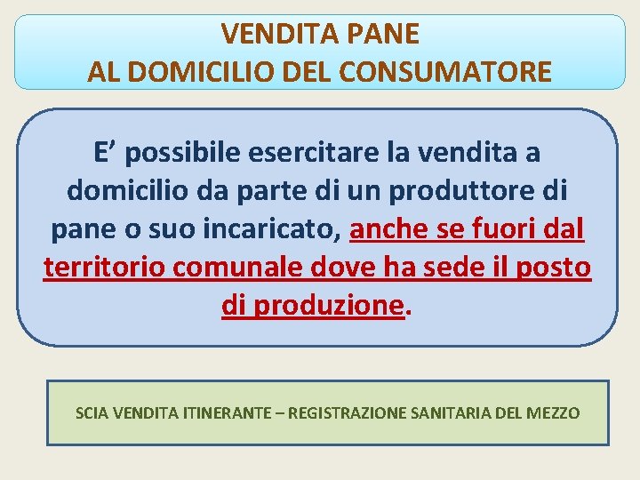 VENDITA PANE AL DOMICILIO DEL CONSUMATORE E’ possibile esercitare la vendita a domicilio da