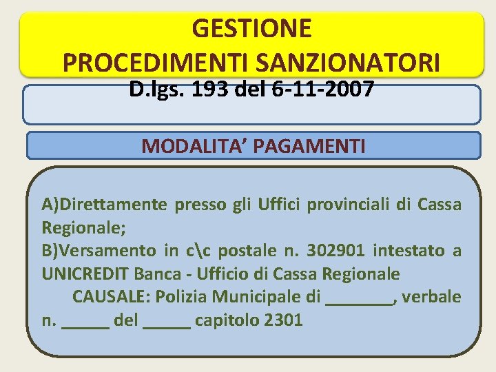 GESTIONE PROCEDIMENTI SANZIONATORI D. lgs. 193 del 6 -11 -2007 MODALITA’ PAGAMENTI A)Direttamente presso