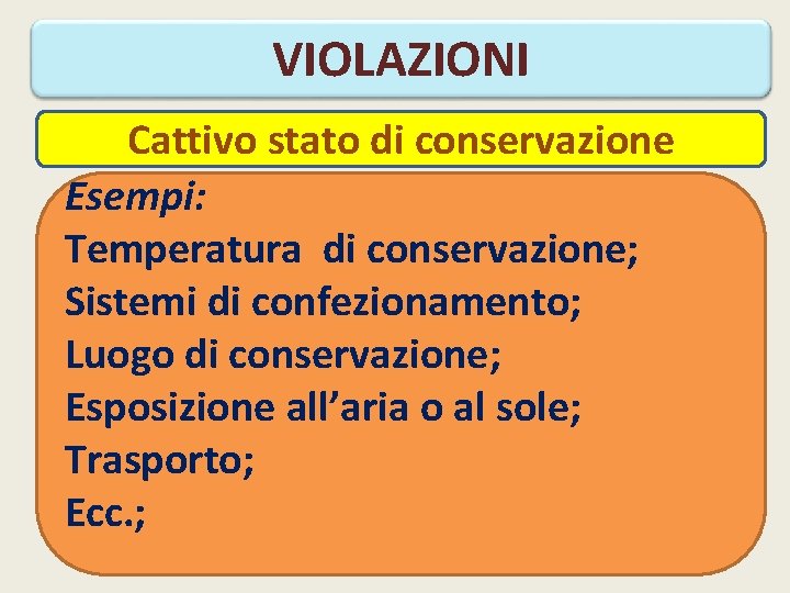 VIOLAZIONI Cattivo stato di conservazione Esempi: Temperatura di conservazione; Sistemi di confezionamento; Luogo di