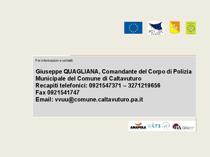 Per informazioni e contatti: Giuseppe QUAGLIANA, Comandante del Corpo di Polizia Municipale del Comune