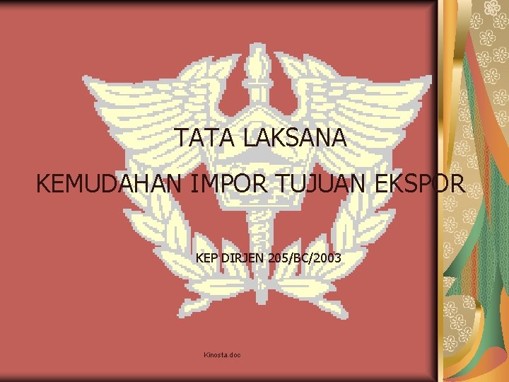 TATA LAKSANA KEMUDAHAN IMPOR TUJUAN EKSPOR KEP DIRJEN 205/BC/2003 Kinosta. doc 