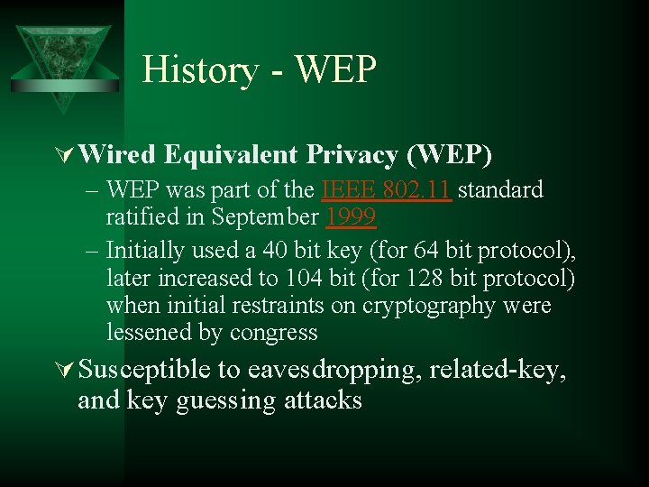 History - WEP Ú Wired Equivalent Privacy (WEP) – WEP was part of the