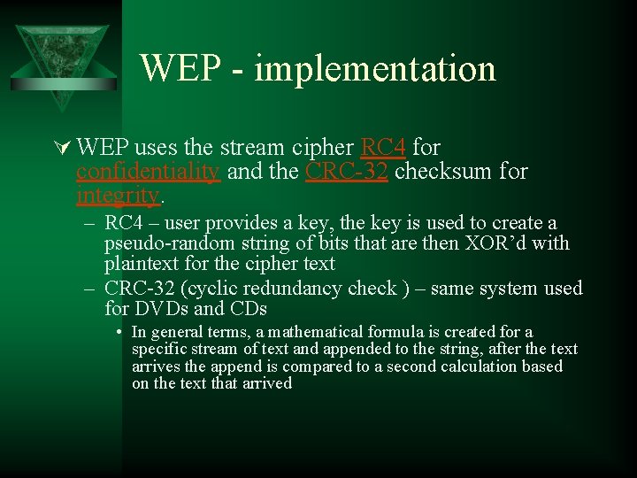 WEP - implementation Ú WEP uses the stream cipher RC 4 for confidentiality and