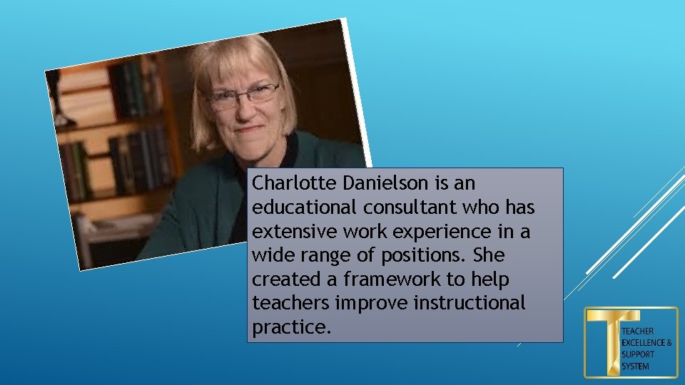 Charlotte Danielson is an educational consultant who has extensive work experience in a wide