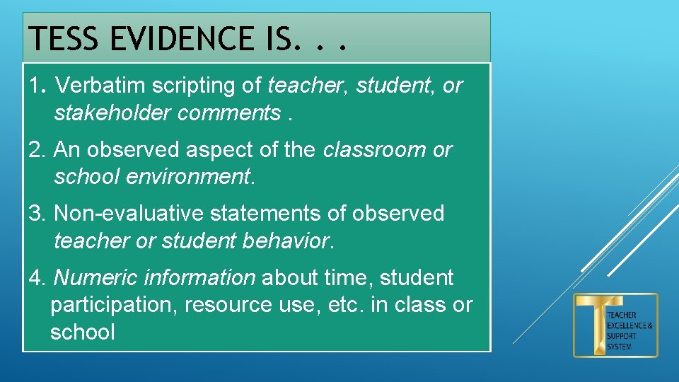 TESS EVIDENCE IS. . . 1. Verbatim scripting of teacher, student, or stakeholder comments.
