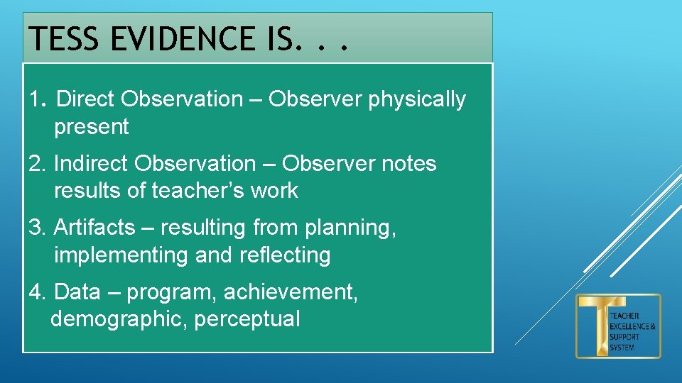 TESS EVIDENCE IS. . . 1. Direct Observation – Observer physically present 2. Indirect