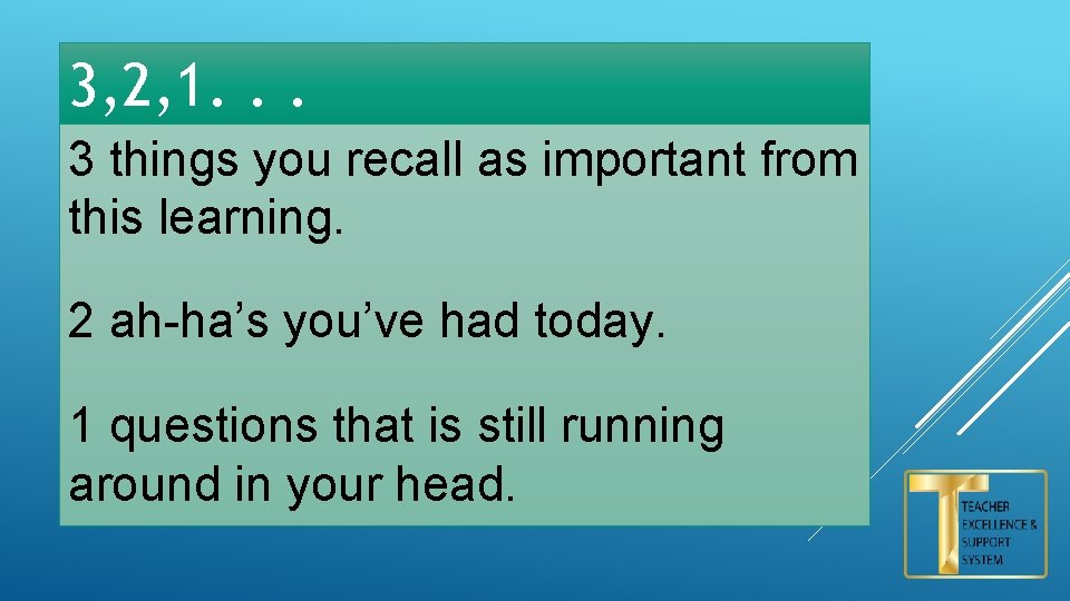 3, 2, 1. . . 3 things you recall as important from this learning.