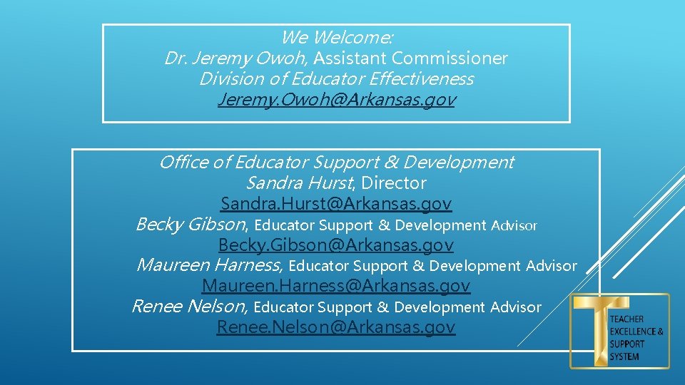 We Welcome: Dr. Jeremy Owoh, Assistant Commissioner Division of Educator Effectiveness Jeremy. Owoh@Arkansas. gov