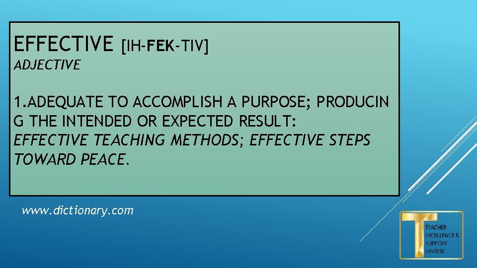 EFFECTIVE [IH-FEK-TIV] ADJECTIVE 1. ADEQUATE TO ACCOMPLISH A PURPOSE; PRODUCIN G THE INTENDED OR