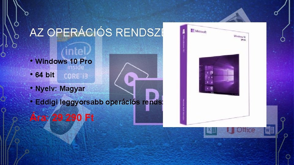 AZ OPERÁCIÓS RENDSZER • Windows 10 Pro • 64 bit • Nyelv: Magyar •
