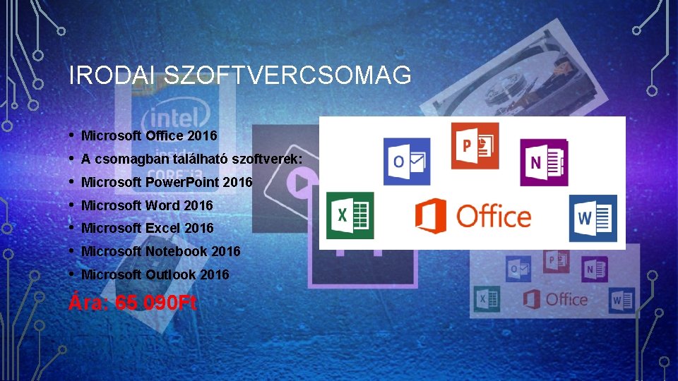 IRODAI SZOFTVERCSOMAG • • Microsoft Office 2016 A csomagban található szoftverek: Microsoft Power. Point