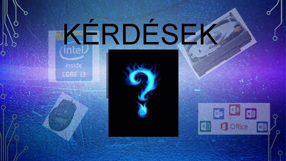 KÉRDÉSEK 