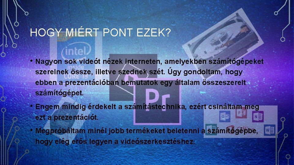 HOGY MIÉRT PONT EZEK? • Nagyon sok videót nézek interneten, amelyekben számítógépeket szerelnek össze,