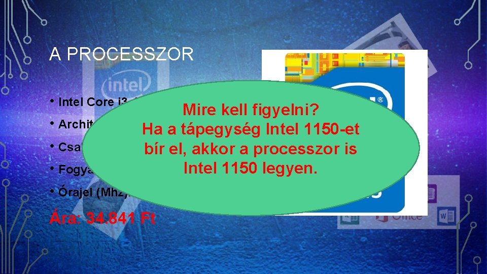 A PROCESSZOR • Intel Core i 3 -4160 Mire kell figyelni? • Architektúra (bit):