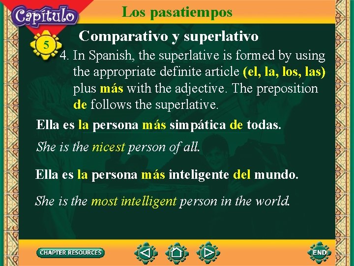 Los pasatiempos 5 Comparativo y superlativo 4. In Spanish, the superlative is formed by