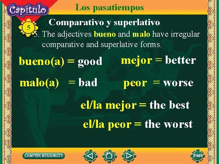 Los pasatiempos 5 Comparativo y superlativo 5. The adjectives bueno and malo have irregular