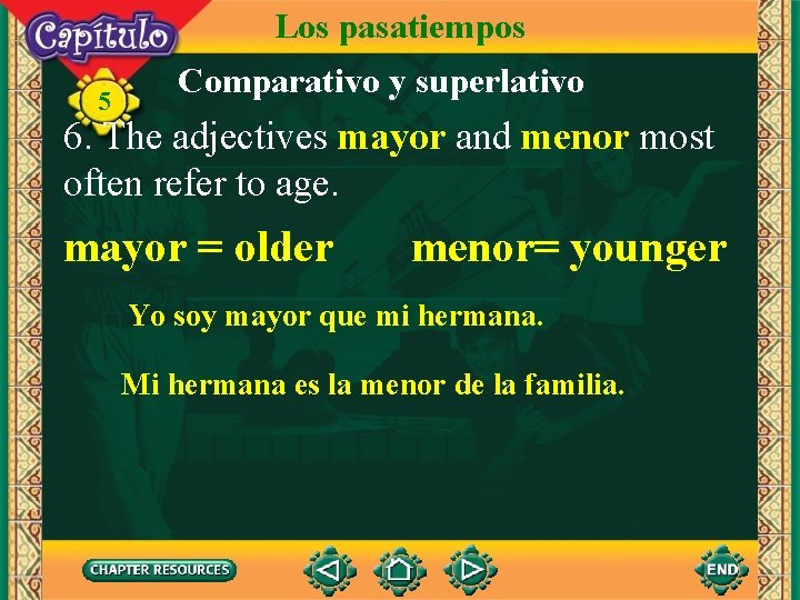 Los pasatiempos 5 Comparativo y superlativo 6. The adjectives mayor and menor most often