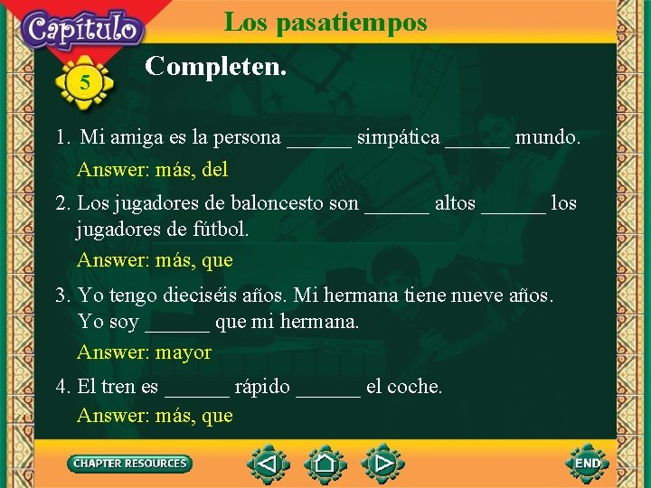 Los pasatiempos 5 Completen. 1. Mi amiga es la persona ______ simpática ______ mundo.