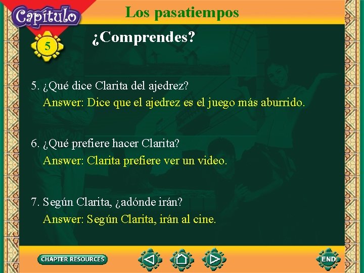 Los pasatiempos 5 ¿Comprendes? 5. ¿Qué dice Clarita del ajedrez? Answer: Dice que el