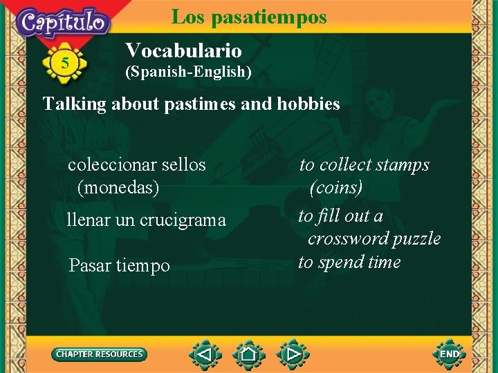 Los pasatiempos 5 Vocabulario (Spanish-English) Talking about pastimes and hobbies coleccionar sellos (monedas) llenar