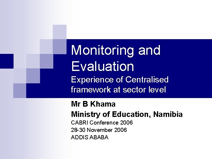 Monitoring and Evaluation Experience of Centralised framework at sector level Mr B Khama Ministry