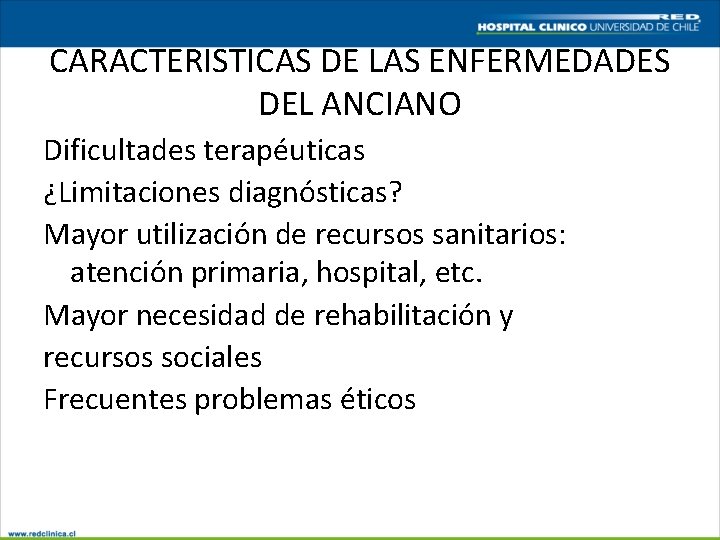 CARACTERISTICAS DE LAS ENFERMEDADES DEL ANCIANO Dificultades terapéuticas ¿Limitaciones diagnósticas? Mayor utilización de recursos