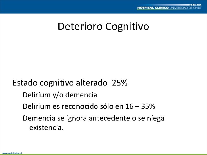 Deterioro Cognitivo Estado cognitivo alterado 25% Delirium y/o demencia Delirium es reconocido sólo en